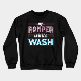 My romper is in the wash Crewneck Sweatshirt